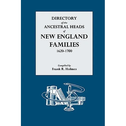 Directory of the Ancestral Heads of New England Families, 1620-1700