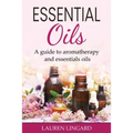 Essential Oils: A guide to aromatherapy and essential oils - Paperback