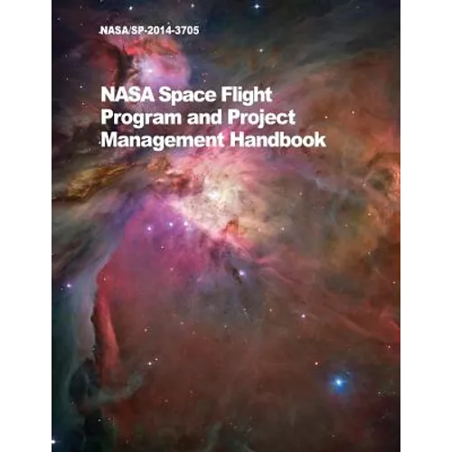 NASA Space Flight Program and Project Management Handbook: Nasa/Sp-2014-3705 - Paperback