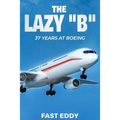 The Lazy B: 37 Years at Boeing - Paperback