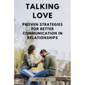 Talking Love: Proven Strategies for Better Communication in Relationships - Paperback