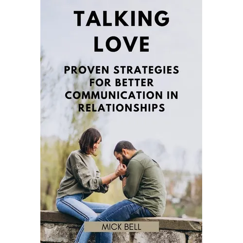 Talking Love: Proven Strategies for Better Communication in Relationships - Paperback