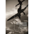 Air Power and the Evacuation of Dunkirk: The RAF and Luftwaffe During Operation Dynamo, 26 May - 4 June 1940 - Paperback