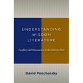 Understanding Wisdom Literature: Conflict and Dissonance in the Hebrew Text - Paperback