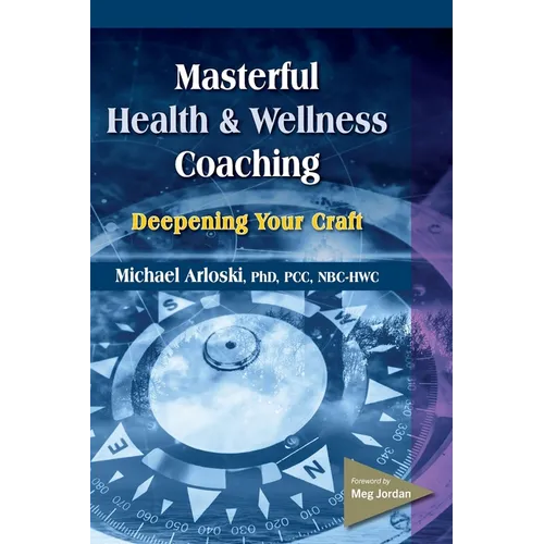 Masterful Health and Wellness Coaching: Deepening Your Craft - Paperback