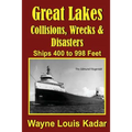 Great Lakes: Collisions, Wrecks and Disasters: Ships 400 to 998 Feet