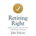 Retiring Right: Smart Steps for Exiting Corporate America - Paperback
