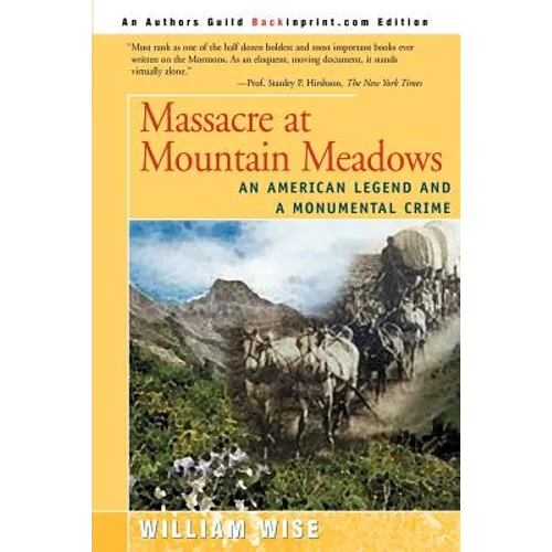 Massacre at Mountain Meadows: An American Legend and a Monumental Crime