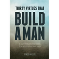 Thirty Virtues that Build a Man: A Conversational Guide for Mentoring Any Man - Paperback