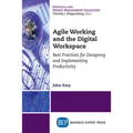 Agile Working and the Digital Workspace: Best Practices for Designing and Implementing Productivity - Paperback