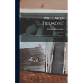 Millard Fillmore: Constructive Statesman, Defender of the Constitution, President of the United States