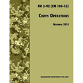 Corps Operations: The Official U.S. Army Field Manual FM 3-92 (FM 100-15), 26th November 2010 revision