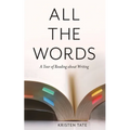 All the Words: A Year of Reading About Writing - Paperback
