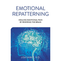 Emotional Repatterning: Healing Emotional Pain by Rewiring the Brain - Paperback