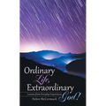 Ordinary Life, Extraordinary God!: Lessons from Everyday Experiences - Paperback