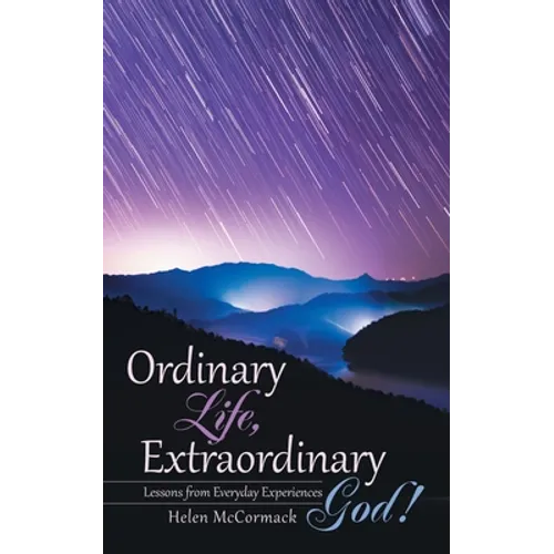 Ordinary Life, Extraordinary God!: Lessons from Everyday Experiences - Paperback