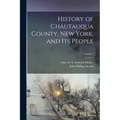 History of Chautauqua County, New York, and Its People; Volume 1