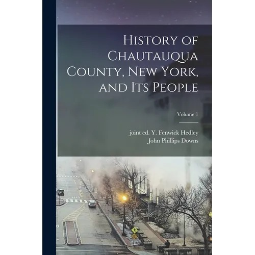 History of Chautauqua County, New York, and Its People; Volume 1