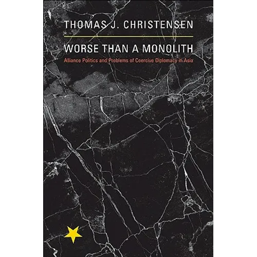 Worse Than a Monolith: Alliance Politics and Problems of Coercive Diplomacy in Asia