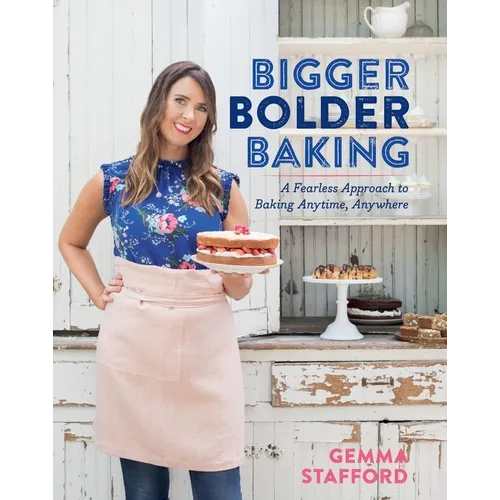 Bigger Bolder Baking: A Fearless Approach to Baking Anytime, Anywhere - Hardcover