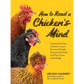 How to Read a Chicken's Mind: Understand How Chickens Learn, Perceive People, Express Emotions, and Pass Down Knowledge - Paperback