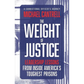 The Weight of Justice: Leadership Lessons from Inside America's Toughest Prisons: A Correctional Officer's Journey