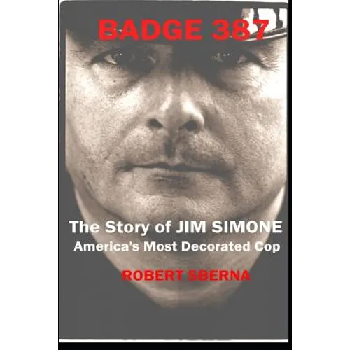 Badge 387: The Story of Jim Simone, America's Most Decorated Cop