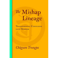 The Mishap Lineage: Transforming Confusion Into Wisdom - Paperback