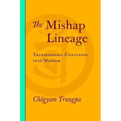 The Mishap Lineage: Transforming Confusion Into Wisdom - Paperback