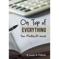 On Top of Everything: Your Monthly Bill Journal - Paperback