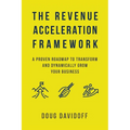 The Revenue Acceleration Framework: A Proven Roadmap to Transform and Dynamically Grow Your Business - Paperback