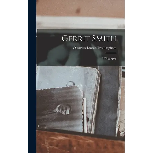 Gerrit Smith: A Biography