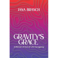 Gravity's Grace: A Memoir of End-of-Life Caregiving - Paperback