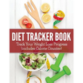 Diet Tracker Book: Track Your Weight Loss Progress (includes Calorie Counter) - Paperback