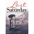 Last Saturday: Before Jesus Christ Returns - Paperback