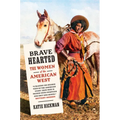 Brave Hearted: The Women of the American West