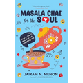 Masala Chai for the Soul: How to Brew This, That and Everything Else - Paperback