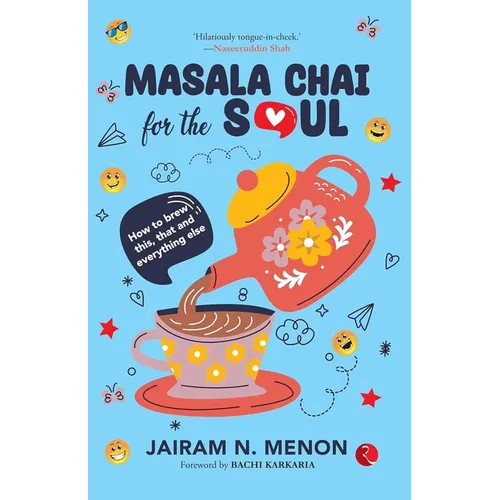 Masala Chai for the Soul: How to Brew This, That and Everything Else - Paperback