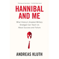 Hannibal and Me: What History's Greatest Military Strategist Can Teach Us About Success and Failure - Paperback