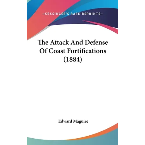 The Attack And Defense Of Coast Fortifications (1884)