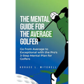 The Mental Guide for the Average Golfer - Hardcover