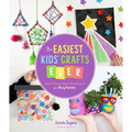 The Easiest Kids' Crafts Ever: Cute & Colorful Quick-Prep Projects for Busy Families - Paperback