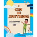 I Can Be Anything!: A Kid's Activity Journal to Build a Growth Mindset and Confidence through Career Exploration - Paperback