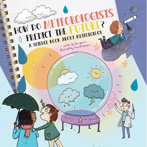 How Do Meteorologists Predict the Future?: A Science Book about Meteorology - Paperback