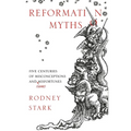 Reformation Myths: Five Centuries Of Misconceptions And (Some) Misfortunes - Paperback