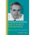 Understanding Man's Search for Meaning: Reflections on Viktor Frankl's Logotherapy - Paperback