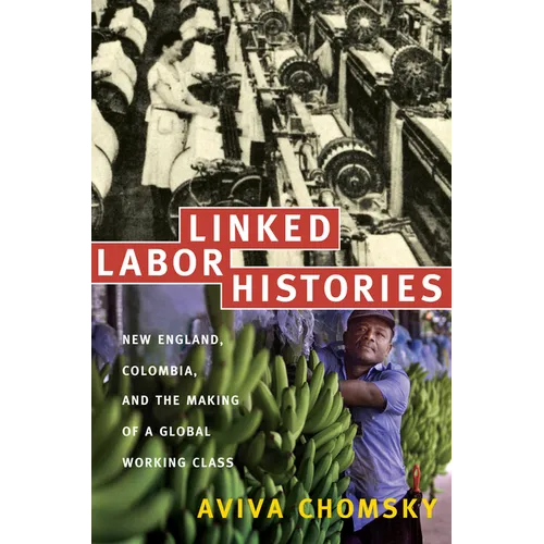 Linked Labor Histories: New England, Colombia, and the Making of a Global Working Class