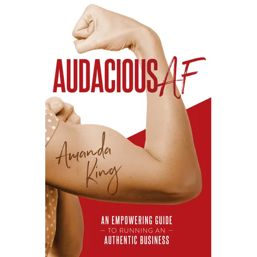 Audacious AF: An Empowering Guide to Running an Authentic Business - Paperback