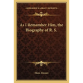 As I Remember Him, the Biography of R. S.