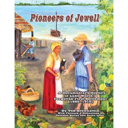 Pioneers of Jewell: A Documentary History of Lake Worth's Forgotten First Settlement (1885 - 1910)